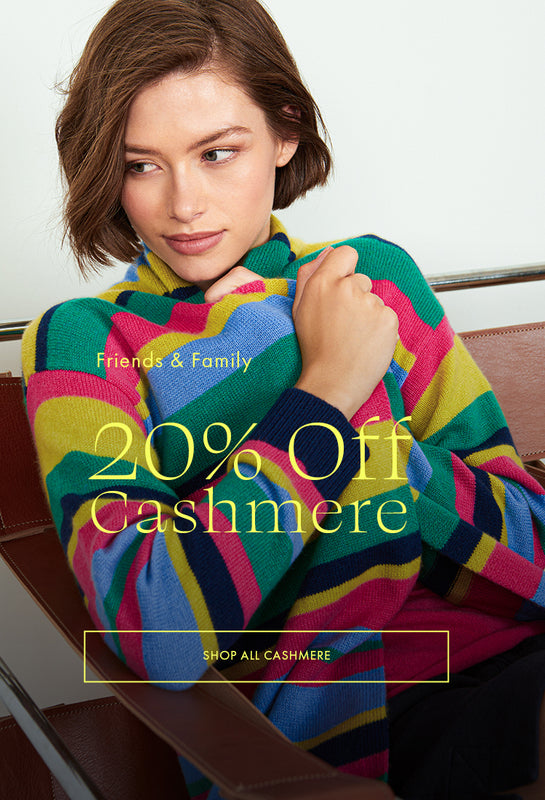 Friends & Family: 20% Off Cashmere. Some exclusions apply. Shop All Cashmere.